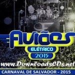 Baixar CD Aviões Elétrico Carnaval de Salvador 2015